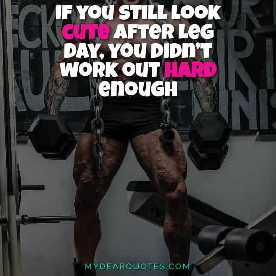 If you still look cute after leg day, you didn’t work out hard enough